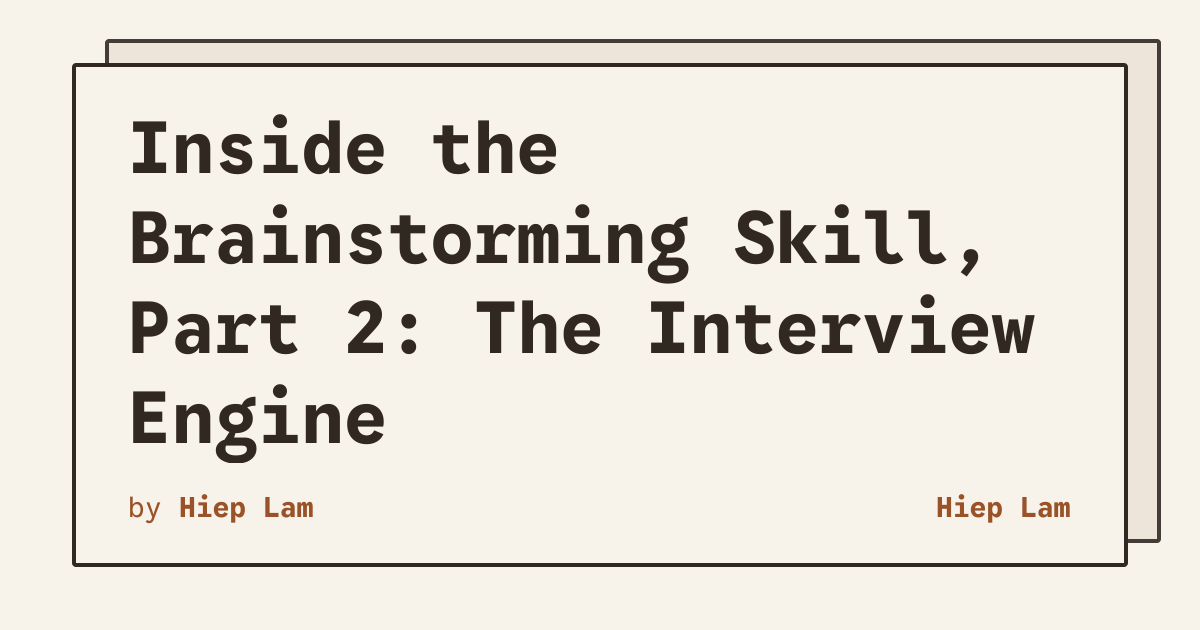 Inside the Brainstorming Skill, Part 2: The Interview Engine | Hiep Lam